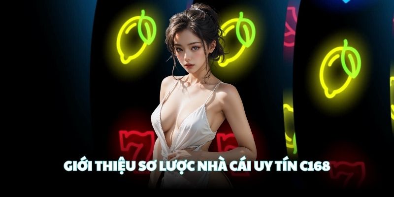 Giới thiệu sơ lược nhà cái uy tín C168